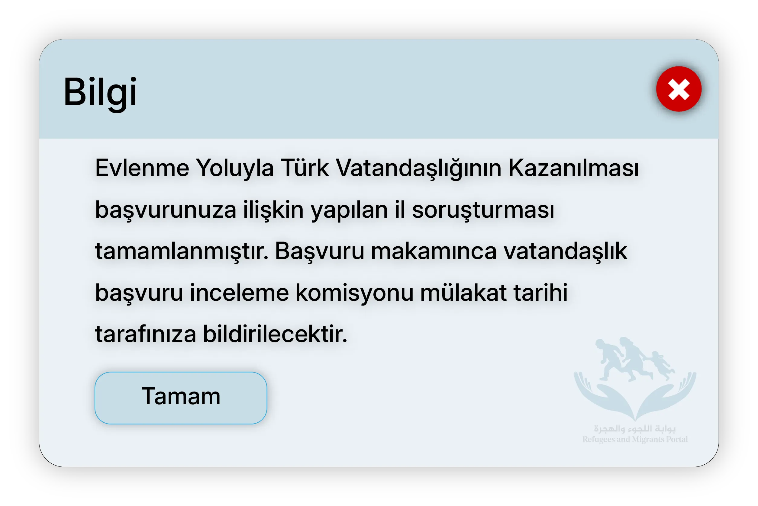 Evlenme Yoluyla Türk Vatandaşlığının Kazanılması başvurunuza ilişkin yapılan il soruşturması tamamlanmıştır. Başvuru makamınca vatandaşlık başvuru inceleme komisyonu mülakat tarihi tarafınıza bildirilecektir.